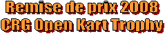 Remise de prix 2008
CRG Open Kart Trophy