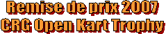 Remise de prix 2007
CRG Open Kart Trophy